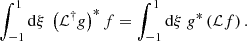 Mathematical equation: $$ \begin{aligned} \displaystyle \int _{-1}^1 \mathrm{d} \xi ~ \left(\mathcal{L} ^\dagger g\right)^*f = \displaystyle \int _{-1}^1 \mathrm{d} \xi ~ g^*\left(\mathcal{L} f\right). \end{aligned} $$