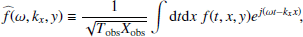 Mathematical equation: $$ \begin{aligned} \widehat{f}(\omega , k_x, { y}) \equiv \dfrac{1}{\sqrt{T_{\rm obs} X_{\rm obs}}} \displaystyle \int \mathrm{d} t \mathrm{d} x ~ f(t, x, { y}) e^{{j}(\omega t - k_x x)}, \end{aligned} $$