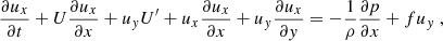 Mathematical equation: $$ \begin{aligned}&\dfrac{\partial u_x}{\partial t} + U\dfrac{\partial u_x}{\partial x} + u_{ y} U^{\prime } + u_x \dfrac{\partial u_x}{\partial x} + u_{ y} \dfrac{\partial u_x}{\partial y} = -\dfrac{1}{\rho } \dfrac{\partial p}{\partial x} + f u_{ y}~, \end{aligned} $$