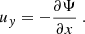 Mathematical equation: $$ \begin{aligned}&u_{ y} = -\dfrac{\partial \Psi }{\partial x}~. \end{aligned} $$