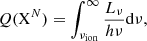 Mathematical equation: $$ \begin{aligned} Q(\mathrm{X}^{N})=\int _{\nu _{\rm ion}}^{\infty } \frac{L_\nu }{h \nu } \mathrm{d} \nu ,\end{aligned} $$