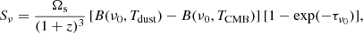 Mathematical equation: $$ \begin{aligned} S_\nu =\frac{\Omega _{\rm s}}{(1+z)^{3}}\,[B(\nu _0,T_{\rm dust}) - B(\nu _0,T_{\rm CMB})]\,[1 - \exp (-\tau _{\nu _0})] ,\end{aligned} $$