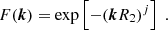 Mathematical equation: $$ \begin{aligned} F({\boldsymbol{k}}) = \mathrm{exp} \left[ -(\boldsymbol{k}R_2)^j \right]\ . \end{aligned} $$