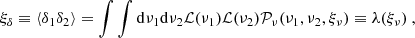 Mathematical equation: $$ \begin{aligned} \xi _\delta \equiv \langle \delta _1\delta _2 \rangle = \int \int \mathrm{d} \nu _1\mathrm{d} \nu _2{\mathcal{L} }(\nu _1){\mathcal{L} }(\nu _2){\mathcal{P} }_\nu (\nu _1,\nu _2,\xi _\nu )\equiv \lambda (\xi _\nu )\ , \end{aligned} $$