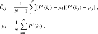 Mathematical equation: $$ \begin{aligned} \hat{C}_{ij}&= \frac{1}{N-1}\sum _{s=1}^{N} [P^s(k_i)-\mu _i][P^s(k_j)-\mu _j]\ , \\ \mu _i&=\frac{1}{N}\sum _{s=1}^{N} P^s(k_i) \nonumber \ , \end{aligned} $$