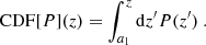 Mathematical equation: $$ \begin{aligned} \mathrm{CDF} [P](z)=\int _{a_1}^z\mathrm{d} z^{\prime }P(z^{\prime })\ . \end{aligned} $$