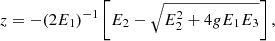 Mathematical equation: $$ \begin{aligned} z&= -(2E_1)^{-1}\left[E_2-\sqrt{E_2^2+4gE_1E_3}\right], \end{aligned} $$