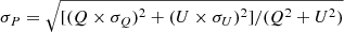 Mathematical equation: $ \sigma_{P}=\sqrt{[(Q \times \sigma_{Q})^2+(U \times \sigma_{U})^2]/(Q^{2}+U^{2})} $