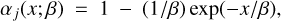 Mathematical equation: $ {\alpha _j}\left( {x;\beta } \right) = 1\, - \,\left( {{1 \mathord{\left/ {\vphantom {1 \beta }} \right. \kern-\nulldelimiterspace} \beta }} \right)\exp \left( {{{ - x} \mathord{\left/ {\vphantom {{ - x} \beta }} \right. \kern-\nulldelimiterspace} \beta }} \right), $