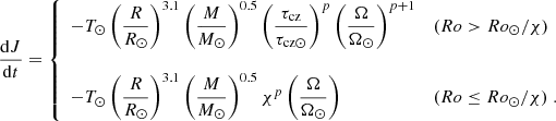 Mathematical equation: $$ \begin{aligned} \nonumber \frac{\mathrm{d} J}{\mathrm{d}t} = \left\{ \begin{array}{l l } -T_{\odot } \left({\displaystyle \frac{R}{R_\odot }} \right)^{3.1} \left({\displaystyle \frac{M}{M_\odot } }\right)^{0.5} \left({\displaystyle \frac{\tau _{\rm cz}}{\tau _{\mathrm{cz}\odot }} }\right)^{p} \left({\displaystyle \frac{\Omega }{\Omega _{\odot }} }\right)^{p+1}&(Ro > Ro_{\odot }/\chi ) \\ \nonumber&\\ \nonumber -T_{\odot } \left({\displaystyle \frac{R}{R_\odot }} \right)^{3.1} \left({\displaystyle \frac{M}{M_\odot } }\right)^{0.5} \chi ^{p} \left({\displaystyle \frac{\Omega }{\Omega _{\odot }} }\right)&(Ro \le Ro_{\odot }/\chi ) \; . \end{array} \right. \end{aligned} $$