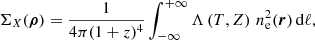 Mathematical equation: $$ \begin{aligned} \Sigma _{X}(\boldsymbol{\rho }) = \frac{1}{4\pi (1+z)^4}\int ^{+\infty }_{-\infty }\Lambda \left(T, Z\right) \, n_{\rm e}^2(\boldsymbol{r}) \, \mathrm{d} \ell , \end{aligned} $$