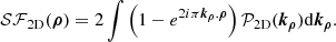 Mathematical equation: $$ \begin{aligned} \mathcal{SF} _{\rm 2D}(\boldsymbol{\rho }) = 2\int \left(1-e^{2i\pi \boldsymbol{k_\rho }.\boldsymbol{\rho }}\right)\mathcal{P} _{\rm 2D}(\boldsymbol{k_\rho })\mathrm{d} {\boldsymbol{k_\rho }} .\end{aligned} $$