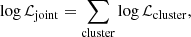 Mathematical equation: $$ \begin{aligned} \log \mathcal{L} _{\mathrm{joint}} = \sum _{\mathrm{cluster}} \log \mathcal{L} _{\mathrm{cluster}} ,\end{aligned} $$