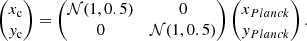 Mathematical equation: $$ \begin{aligned} \begin{pmatrix} x_{\rm c}\\ { y}_{\rm c} \end{pmatrix} = \begin{pmatrix} \mathcal{N} (1, 0.5)&0\\ 0&\mathcal{N} (1, 0.5) \end{pmatrix} \begin{pmatrix} x_{{Planck}}\\ { y}_{{Planck}} \end{pmatrix} .\end{aligned} $$