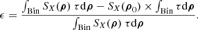 Mathematical equation: $$ \epsilon = \frac{\int _{\text{Bin}} S_{X}(\boldsymbol{\rho }) \ \tau \mathrm{d} \boldsymbol{\rho } - S_{X}(\boldsymbol{\rho }_0) \times \int _{\text{Bin}} \tau \mathrm{d} \boldsymbol{\rho }}{\int _{\text{Bin}} S_{X}(\boldsymbol{\rho }) \ \tau \mathrm{d} \boldsymbol{\rho }}. $$
