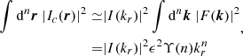 Mathematical equation: $$ \begin{aligned} \begin{aligned} \int \mathrm{d} ^n\boldsymbol{r}\ |I_c(\boldsymbol{r})|^2 \simeq&|{I}(k_r)|^2 \int \mathrm{d} ^n\boldsymbol{k}\ |{F}(\boldsymbol{k})|^2\\ =&|{I}(k_r)|^2 \epsilon ^2 \Upsilon (n) k_r^n \end{aligned} ,\end{aligned} $$