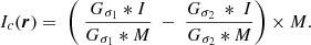 Mathematical equation: $$ \begin{aligned} I_{c}(\boldsymbol{r}) =\ \left( \ \frac{G_{\sigma _1}*I}{G_{\sigma _1}*M} \ -\ \frac{G_{\sigma _2}\ *\ I}{G_{\sigma _2}*M}\right) \times M .\end{aligned} $$