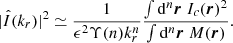 Mathematical equation: $$ \begin{aligned} |\hat{I}(k_r)|^2 \simeq \frac{1}{\epsilon ^2 \Upsilon (n) k_r^n} \frac{\int \mathrm{d} ^n\boldsymbol{r}\ I_c(\boldsymbol{r})^2}{\int \mathrm{d} ^n\boldsymbol{r}\ M(\boldsymbol{r})} .\end{aligned} $$