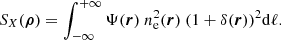 Mathematical equation: $$ \begin{aligned} S_{X}(\boldsymbol{\rho }) = \int ^{+\infty }_{-\infty } \Psi (\boldsymbol{r})\ n_{\mathrm{e}}^2(\boldsymbol{r})\ (1+\delta (\boldsymbol{r}))^2 \mathrm{d} \ell .\end{aligned} $$