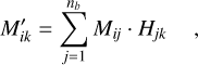 Mathematical equation: $ M_{ik}^\prime = \sum\limits_{j = 1}^{{n_b}} {{M_{ij}}} \cdot {H_{jk}}, $
