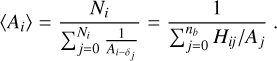 Mathematical equation: $ \left\langle {{A_i}} \right\rangle = {{{N_i}} \over {\sum\nolimits_{j = 0}^{{N_i}} {{1 \over {{A_{i - {\delta _j}}}}}} }} = {1 \over {\sum\nolimits_{j = 0}^{{n_b}} {{{{H_{ij}}} \mathord{\left/ {\vphantom {{{H_{ij}}} {{A_j}}}} \right. \kern-\nulldelimiterspace} {{A_j}}}} }}. $