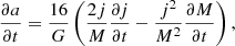 Mathematical equation: $$ \begin{aligned} \frac{\partial a}{\partial t} = \frac{16}{{G}} \left(\frac{2j}{M}\frac{\partial j}{\partial t} - \frac{j^2}{M^2} \frac{\partial M}{\partial t}\right), \end{aligned} $$