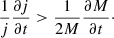 Mathematical equation: $$ \begin{aligned} \frac{1}{j} \frac{\partial j}{\partial t} > \frac{1}{2 M} \frac{\partial M}{\partial t}\cdot \end{aligned} $$
