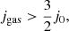 Mathematical equation: $$ \begin{aligned} j_{\rm gas} > \frac{3}{2} j_{0}, \end{aligned} $$