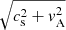 Mathematical equation: $ \sqrt{c_{\mathrm{s}}^2 + v_{\mathrm{A}}^2} $