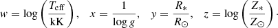 Mathematical equation: $$ \begin{aligned} { w}=\log \left(\frac{T_{\rm eff}}{\mathrm{kK}}\right), \quad x=\frac{1}{\log g}, \quad { y}=\frac{R_*}{R_\odot }, \quad z=\log \left(\frac{Z_*}{Z_\odot }\right)\cdot \end{aligned} $$
