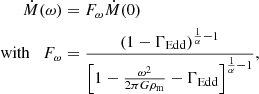 Mathematical equation: $$ \begin{aligned} \dot{M}(\omega )&= F_\omega \dot{M}(0)\nonumber \\ \mathrm{with}\quad F_\omega&= \frac{(1-\Gamma _{\rm Edd})^{\frac{1}{\alpha }-1}}{\left[1-\frac{\omega ^2}{2\pi G\rho _{\rm m}}-\Gamma _{\rm Edd}\right]^{\frac{1}{\alpha }-1}}, \end{aligned} $$