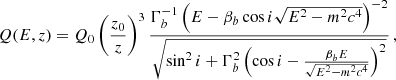 Mathematical equation: $$ \begin{aligned} Q(E,z) = Q_0\left(\frac{z_0}{z}\right)^3\frac{\Gamma _b^{-1}\left(E - \beta _b \cos i\sqrt{E^2-m^2c^4}\right)^{-2}}{\sqrt{\sin ^2 i + \Gamma _b^2\left(\cos i -\frac{\beta _bE}{\sqrt{E^2-m^2c^4}}\right)^2}} \, , \end{aligned} $$