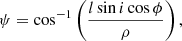 Mathematical equation: $$ \begin{aligned} \psi&= \cos ^{-1}\left(\frac{l\sin i\cos \phi }{\rho }\right), \end{aligned} $$