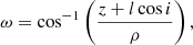 Mathematical equation: $$ \begin{aligned} \omega&= \cos ^{-1}\left(\frac{z+l\cos i}{\rho }\right), \end{aligned} $$