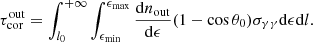 Mathematical equation: $$ \begin{aligned}&\tau ^\mathrm{out}_{\rm cor} = \int _{l_{0}}^{+\infty }\int _{\epsilon _{\rm min}}^{\epsilon _{\rm max}} \frac{\mathrm{d}n_{\rm out}}{\mathrm{d}\epsilon }(1-\cos \theta _{0})\sigma _{\gamma \gamma }\mathrm{d}\epsilon \mathrm{d}l. \end{aligned} $$