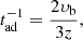 Mathematical equation: $$ \begin{aligned} t_{\rm ad}^{-1}&=\frac{2\upsilon _{\rm b}}{3z}, \end{aligned} $$