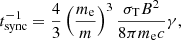 Mathematical equation: $$ \begin{aligned} t_{\rm sync}^{-1}&=\frac{4}{3}\left(\frac{m_{\rm e}}{m}\right)^3\frac{\sigma _{\rm T}B^2}{8\pi m_{\rm e}c}\gamma , \end{aligned} $$