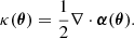 Mathematical equation: $$ \begin{aligned} \kappa (\boldsymbol{\theta }) = \frac{1}{2} \nabla \cdot \boldsymbol{\alpha } (\boldsymbol{\theta }). \end{aligned} $$