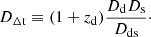 Mathematical equation: $$ \begin{aligned} D_{\rm \Delta t} \equiv (1+z_{\rm d}) \frac{D_{\rm d} D_{\rm s} }{D_{\rm ds}}\cdot \end{aligned} $$
