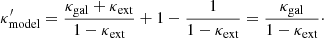 Mathematical equation: $$ \begin{aligned} \kappa _{\rm model}^{\prime } = \frac{\kappa _{\rm gal} + \kappa _{\rm ext}}{1-\kappa _{\rm ext}} + 1 - \frac{1}{1 - \kappa _{\rm ext}} = \frac{\kappa _{\rm gal}}{1 - \kappa _{\rm ext}}\cdot \end{aligned} $$