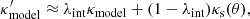 Mathematical equation: $$ \begin{aligned} \kappa _{\rm model}^\prime \approx \lambda _{\rm int} \kappa _{\rm model} + (1 - \lambda _{\rm int}) \kappa _{\rm s} (\theta ), \end{aligned} $$