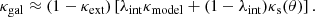 Mathematical equation: $$ \begin{aligned} \kappa _{\rm gal} \approx (1 - \kappa _{\rm ext}) \left[\lambda _{\rm int} \kappa _{\rm model} + (1 - \lambda _{\rm int}) \kappa _{\rm s} (\theta )\right]. \end{aligned} $$