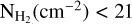 Mathematical equation: ${{\rm{N}}_{{{\rm{H}}_2}}}\left( {{\rm{c}}{{\rm{m}}^{ - 2}}} \right) < 21$