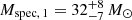 Mathematical equation: $ {M_{\mathrm{spec,\,1}}=32^{+8}_{-7}\,M_{\odot}} $