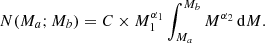 Mathematical equation: $$ \begin{aligned} N(M_a;M_b) = C \times M_{1}^{\alpha _1} \int _{M_a}^{M_b} M^{\alpha _2} \,\mathrm{d}M. \end{aligned} $$
