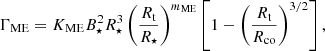 Mathematical equation: $$ \begin{aligned} \Gamma _\mathrm{ME} = K_\mathrm{ME} B_\star ^2 R_\star ^3 \left( \frac{R_\mathrm{t} }{R_\star } \right)^{m_\mathrm{ME} } \left[ 1 - \left(\frac{R_\mathrm{t} }{R_\mathrm{co} } \right)^{3/2} \right] , \end{aligned} $$