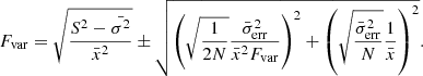 Mathematical equation: $$ \begin{aligned} F_{\rm var} = \sqrt{\frac{S^{2} - \bar{\sigma ^{2}}}{\bar{x}^{2}} } \pm \sqrt{\left(\sqrt{\frac{1}{2N}} \frac{\bar{\sigma }^{2}_{\rm err}}{\bar{x}^{2}F_{\rm var}}\right)^{2} + \left(\sqrt{\frac{\bar{\sigma }^{2}_{\rm err}}{N}} \frac{1}{\bar{x}}\right)^{2}}. \end{aligned} $$