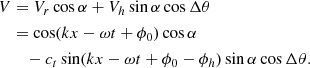Mathematical equation: $$ \begin{aligned} V&= V_r \cos \alpha + V_h \sin \alpha \cos \Delta \theta \nonumber \\&= \cos (k x - \omega t + \phi _0 ) \cos \alpha \nonumber \\&\,\,\,\,\, - c_t \sin (k x - \omega t + \phi _0 - \phi _h) \sin \alpha \cos \Delta \theta . \end{aligned} $$