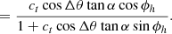 Mathematical equation: $$ \begin{aligned}&\qquad \ = \frac{ c_t \cos \Delta \theta \tan \alpha \cos \phi _h}{1 + c_t \cos \Delta \theta \tan \alpha \sin \phi _h}. \end{aligned} $$