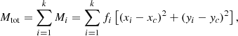Mathematical equation: $$ \begin{aligned} {M}_{\rm tot} = \sum _{i=1}^{k} {M}_i = \sum _{i=1}^{k} f_i \left[\left(x_i-x_c\right)^2+\left({ y}_i-{ y}_c\right)^2\right], \end{aligned} $$